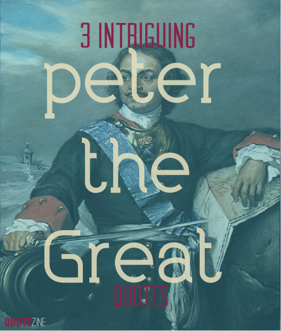 3 Intriguing Peter The Great Quotes - Quotezine